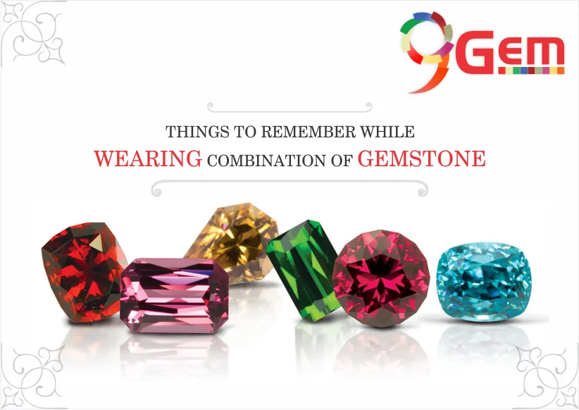 Things to Remember while Wearing Combination of Gemstones